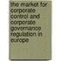 The Market for Corporate Control and Corporate Governance Regulation in Europe