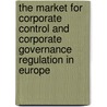 The Market for Corporate Control and Corporate Governance Regulation in Europe door M. Martynova