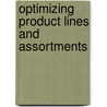 Optimizing product lines and assortments door R.P. Rooderkerk