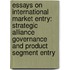 Essays on International Market Entry: Strategic Alliance Governance and Product Segment Entry