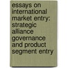 Essays on International Market Entry: Strategic Alliance Governance and Product Segment Entry door A. Eapen