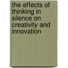 The Effects of Thinking in Silence on Creativity and Innovation by A.J. de Vet