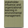 Stakeholder influence and organizational learning in environmental management by F. Wijen