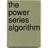 The power series algorithm
