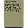 Take over barriers, the good, the bad and the ugly by H. Oosterhout
