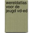 Wereldatlas voor de jeugd vd-ed
