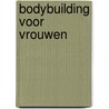 Bodybuilding voor vrouwen by Lyon