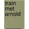 Train met arnold door Arnold Schwarzenegger