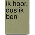 Ik hoor, dus ik ben