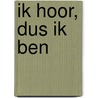 Ik hoor, dus ik ben door J. Berendt