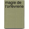 Magie de l'Orfèvrerie door Onbekend