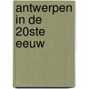 Antwerpen in de 20ste eeuw by Unknown
