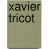 Xavier Tricot door X. Tricot