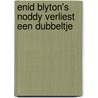 Enid Blyton's Noddy verliest een dubbeltje door Enid Blyton