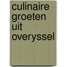 Culinaire groeten uit overyssel door Grosveld