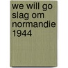 We will go slag om normandie 1944 door Josephine Jacobsen