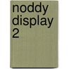 Noddy display 2 by Enid Blyton