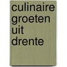 Culinaire groeten uit drente door Grosveld