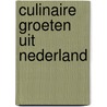 Culinaire groeten uit nederland by Grosfeld