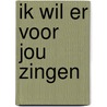 Ik wil er voor jou zingen door Dyk