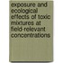 Exposure and ecological effects of toxic mixtures at field-relevant concentrations