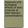 Exposure and ecological effects of toxic mixtures at field-relevant concentrations by M.G. Vijver