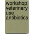 Workshop veterinary use antibiotics