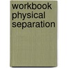Workbook Physical Separation by collectief vapro-ovp