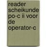Reader scheikunde po-c ii voor de operator-c door Onbekend
