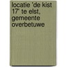 Locatie 'De Kist 17' te Elst, gemeente Overbetuwe door E. Jacobs
