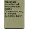 Rapportage aanvullenend booronderzoek locatie 'Vossepassenweg 6' te Ingen, gemeente Buren door R.M. van der Zee