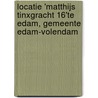Locatie 'Matthijs Tinxgracht 16'te Edam, gemeente Edam-Volendam by E. Jacobs