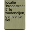 Locatie 'Bredestraat 5' te Wadenoijen, gemeente Tiel by R.M. van der Zee