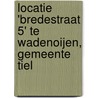 Locatie 'Bredestraat 5' te Wadenoijen, gemeente Tiel door R.M. van der Zee