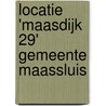 Locatie 'Maasdijk 29' gemeente Maassluis door R.M. van der Zee