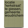 Locatie 'Kerkstraat' te Giessen, gemeente Woudrichem door R.M. van der Zee