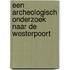 Een archeologisch onderzoek naar de Westerpoort