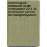 Archeologisch onderzoek op de vindplaatsen 22 & 34 in het kader van het AHR-transportsysteem by H. Maas
