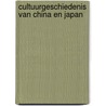 Cultuurgeschiedenis van china en japan door Onbekend