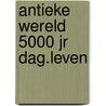 Antieke wereld 5000 jr dag.leven by Stuyvenberg