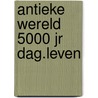 Antieke wereld 5000 jr dag.leven door Stuyvenberg