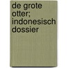 De grote otter; Indonesisch dossier by H.G. Kresse