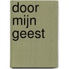 Door Mijn Geest by A.A. Jongebreur