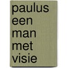 Paulus een man met visie door Slagter