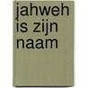 Jahweh is zijn naam by P. van der Lugt
