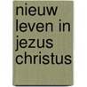 Nieuw leven in jezus christus door Klein Haneveld