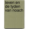 Leven en de tyden van noach by Klein Haneveld