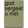 God vergeet u niet door Klein Haneveld