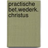Practische bet.wederk. christus door Klein Haneveld