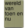 Wereld van toen en nu by Klein Haneveld